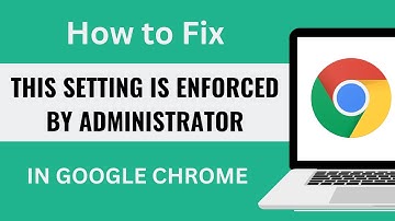 Fix This Setting is Enforced by Administrator on Google Chrome