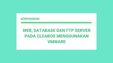 Konfigurasi Webserver, Database Server dan FTP Server Pada ClearOS Menggunakan VMware