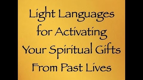 Light Language for Activating Your Spiritual Gifts from Past Lives ∞Channeled by Daniel Scranton