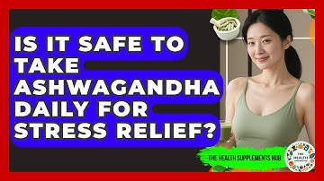 Is It Safe to Take Ashwagandha Daily for Stress Relief? | The Health Supplement Hub