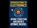 Introduction to electronics, atomic structure and Bohr's Atomic model