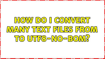 How do I convert many text files from ＜some_encoding＞ to utf8-no-bom?