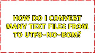 How do I convert many text files from ＜some_encoding＞ to utf8-no-bom?