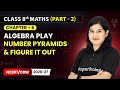 Number Pyramids &amp; Figure it Out - Algebra Play | Class 8th Maths (Part 2) | Chapter 6 | CBSE 2026-27