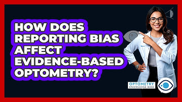 How Does Reporting Bias Affect Evidence-based Optometry? - Optometry Knowledge Base