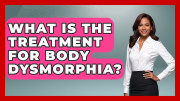 What Is The Treatment For Body Dysmorphia? - Inside Body Image