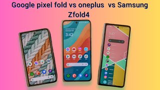Google pixel fold  vs Oneplus open vs Samsung Zfold4
