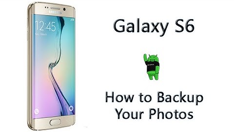 How to Backup Your Photos on the Galaxy S6