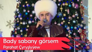 Parahat Chyryshlyyew - Bady sabany gorsem | 2023 Resimi