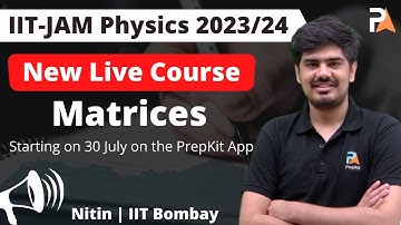 Matrices IIT JAM Physics 2023/24 | Mathematical Physics | Nitin | PrepKit