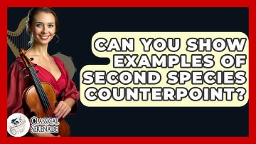 Can You Show Examples Of Second Species Counterpoint? - Classical Serenade