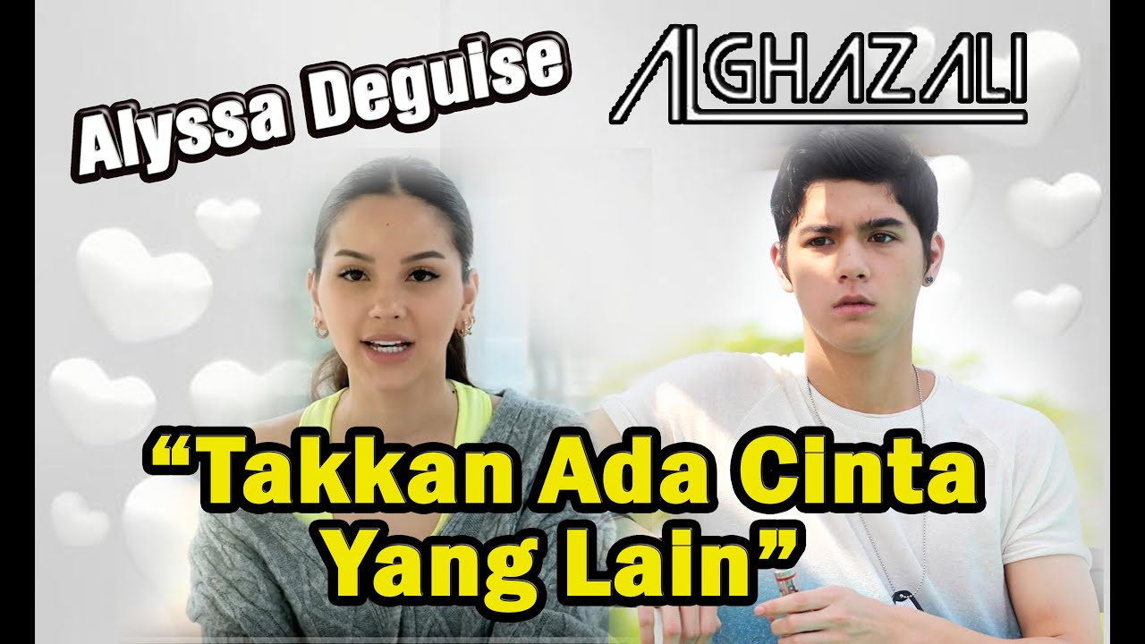 Alyssa Daguise : Tak Kan Ada Cinta Yang Lain -  Al Ghazali : Pastikan Cintaku Hanya Untukmu