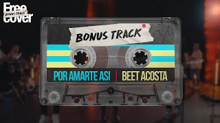 Video thumbnail of "Beet Acosta - Por amarte asi (Corazon de piedra) Ft. Free Cover"