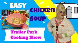 Easy Chicken Soup : Trailer Park Cooking Show