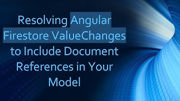 Resolving Angular Firestore ValueChanges to Include Document References in Your Model