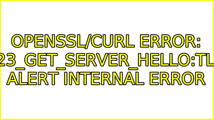 openssl/curl error: SSL23_GET_SERVER_HELLO:tlsv1 alert internal error