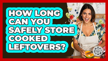 How Long Can You Safely Store Cooked Leftovers? - The Skillful Chef