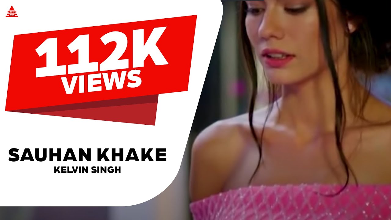 Latest Punjabi Songs 2018 || Sauhan Khake || Kelvin Singh || New Punjabi Songs 2018 || Third Eye