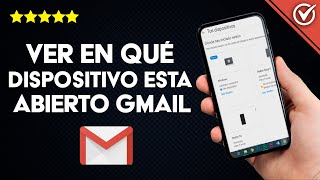 Cómo Ver En Qué Dispositivos Está Abierto Mi Gmail Guía Completa Paso A Paso