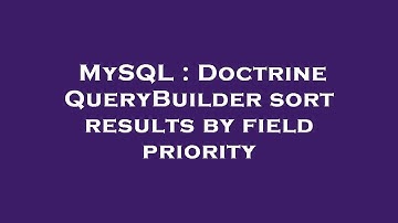 MySQL : Doctrine QueryBuilder sort results by field priority