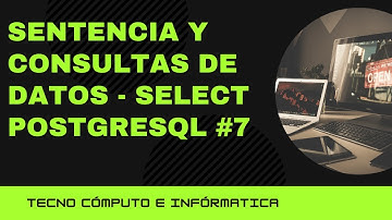 Sentencia y Consultas de Datos - SELECT  PostgreSQL  #7