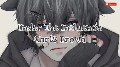 Under The Influence |Nightcore| (lyrics)- Chris Brown