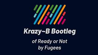Fugees - Ready or Not (Krazy~B Bootleg)