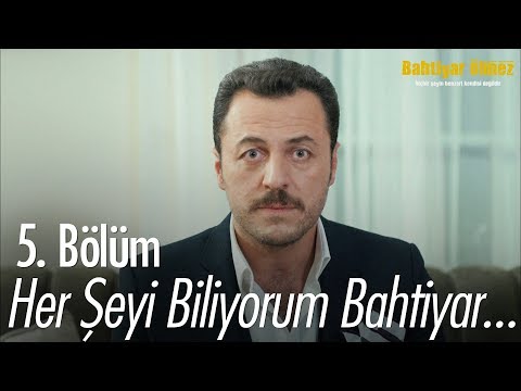 Her şeyi biliyorum Bahtiyar... - Bahtiyar Ölmez 5. Bölüm