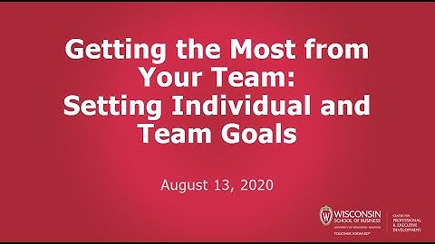 Getting the Most from Your Team: Setting Individual and Team Goals