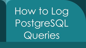 How to Log PostgreSQL Queries