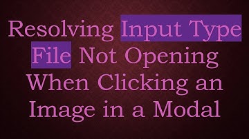 Resolving Input Type File Not Opening When Clicking an Image in a Modal