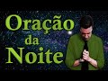 ORAÇÃO DA NOITE ESPECIAL PARA QUE DEUS LIBERTE VOCÊ E SUA FAMÍLIA DE TODO O MAL