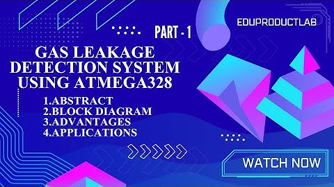 EDUPAP5 Part 1 Gas Leakage Detection Alarm Abstract, Block Diagram, Applications & Advantages Explai