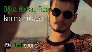 Oğuz Berkay Fidan - Kırılma noktası 2018  | Dark Sound Müzik Resimi