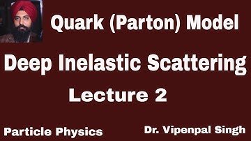 Deep Inelastic scattering (Lecture 2) | quark (Parton) model | Particle Physics | Dr. Vipenpal Singh