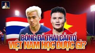 CUỘC CÁCH MẠNG TỪ BÓNG ĐÁ THÁI LAN, VIỆT NAM HỌC ĐƯỢC GÌ?