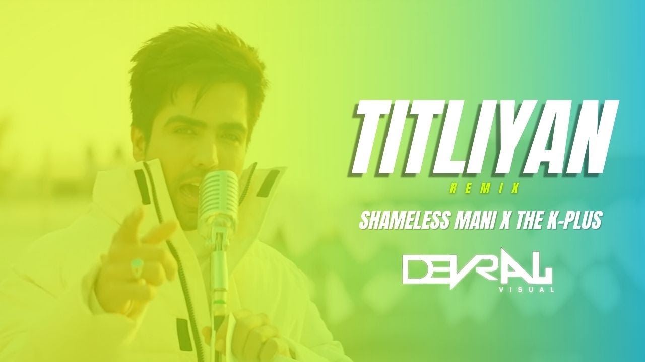 Titliyan (REMIX) - SHAMELESS MANI X THE K-PLUS | VDJ DEVRAJ |  Harrdy Sandhu | Sargun Mehta