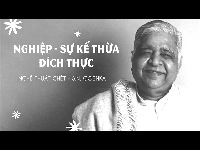 Nghệ thuật chết - Nghiệp - Sự kế thừa đích thực - S.N. Goenka