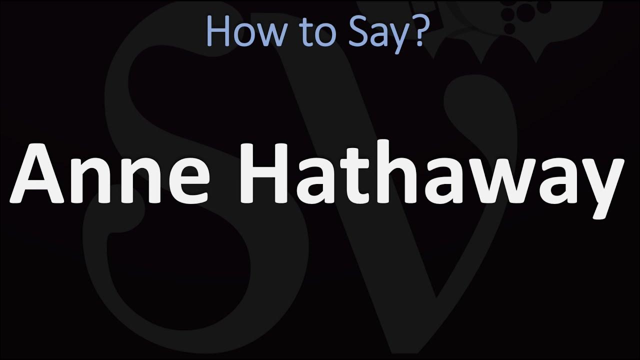 how-to-pronounce-anne-hathaway-correctly-youtube