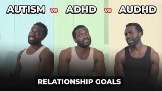 Autism vs ADHD vs AuDHD: "Relationship Goals"