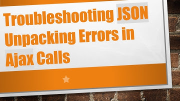 Troubleshooting JSON Unpacking Errors in Ajax Calls