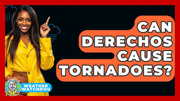 Can Derechos Cause Tornadoes? - Weather Watchdog