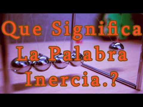 ¿Que Significa La Palabra Inercia?