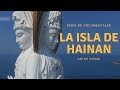 La Isla de Hainan, serie de documentales. Capítulo 1