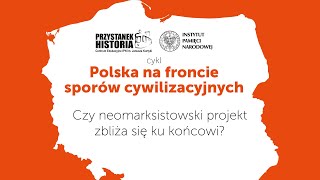 ➡Czy neomarksistowski projekt zbliża się ku końcowi❓ - cykl Polska na froncie sporów cywilizacyjnych
