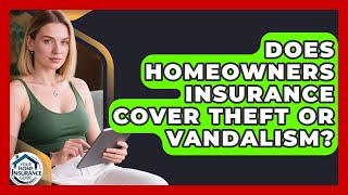 Does Homeowners Insurance Cover Theft or Vandalism? | Your Home Insurance Guide News