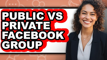 Public vs Private Facebook Group - Which is Better?