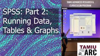 SPSS Part 2 - Data, Tables, and Graphs - TAMIU ARC - Professional Development Workshops