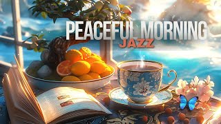 Peaceful Jazz Morning ☕ Soft Jazz Instrumental & Relaxing Bossa Nova for Happy Mood