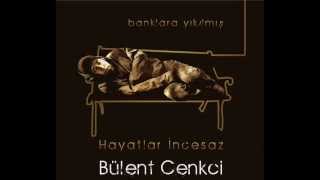 BÜLENT CENKCİ  -  HAYATLAR İNCE SAZ